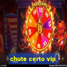 chute certo vip